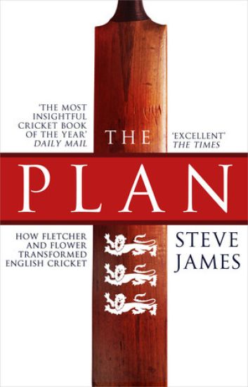 The Plan: How Fletcher and Flower Transformed English Cricket