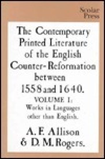 The Contemporary Printed Literature of the English Counter-Reformation between 1558 and 1640