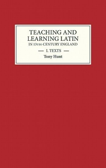 Teaching and Learning Latin in Thirteenth Century England, Volume One