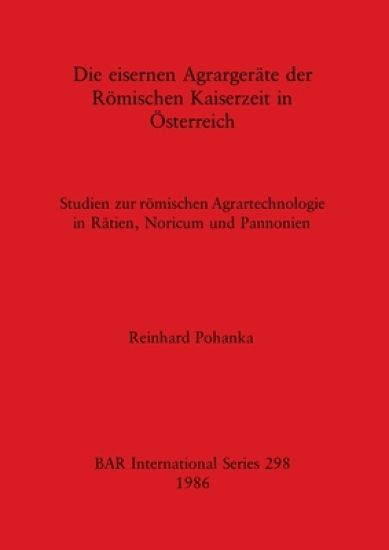 Die Eisernen Agrargerate der Romischen Kaiserzeit in Osterreich