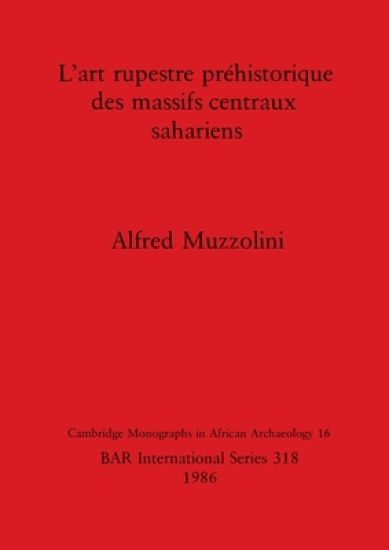 L' Art Rupestre Prehistorique des Massifs Centraux Sahariens