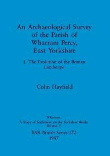 An Archaeological Survey of the Parish of Wharram Percy East Yorkshire v. 1