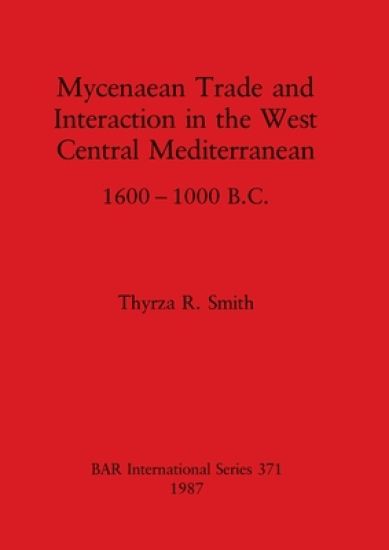 Mycenaean trade and interaction in the West Central Mediterranean 1600-1000 B.C