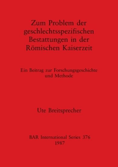 Zum Problem der Geschlectsspezifischen Bestattungen in der Romischen Kaiserzeit