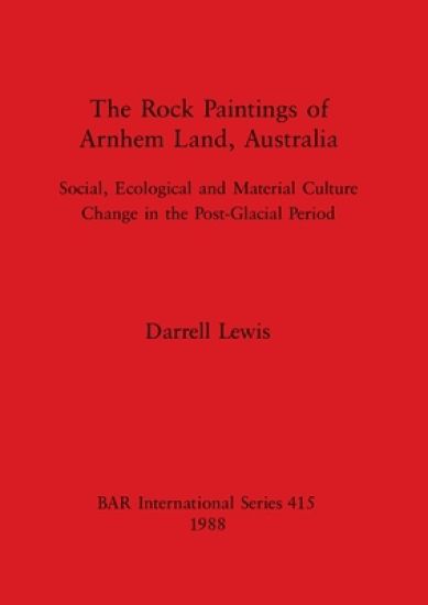 The Rock Paintings of Arnhem Land Australia