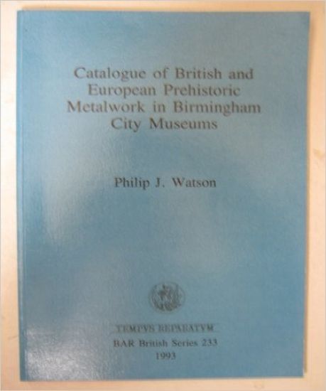 Catalogue of British and European prehistoric metalwork in Birmingham City museums