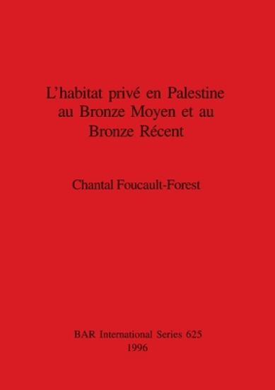 L' habitat privé en Palestine an Bronze Moyen et au Bronze Récent