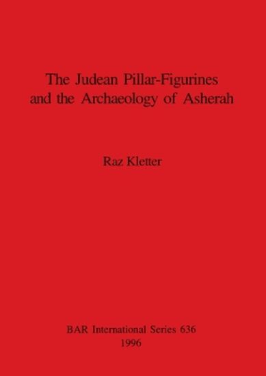 Judaean Pillar-Figurines and the Archaeology of Asherah