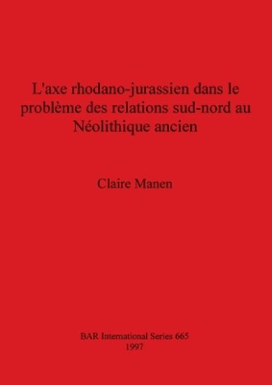L' L'axe rhodano-jurassien dans le problème des relations sud-nord au Néolithique ancien