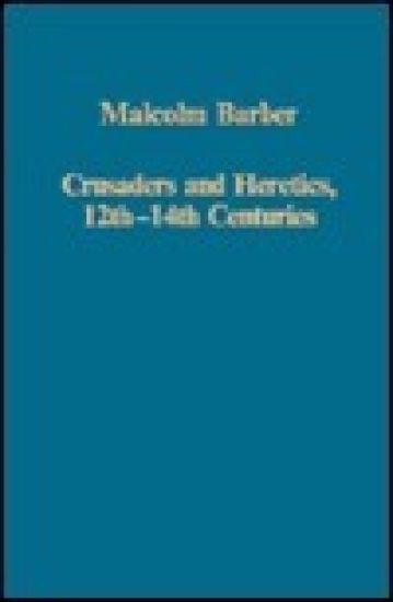 Crusaders and Heretics, Twelfth to Fourteenth Centuries