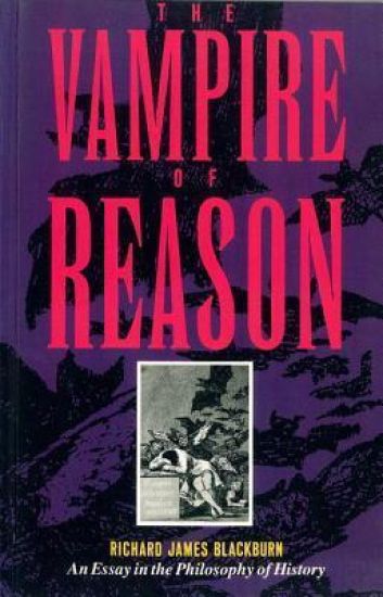 The Vampire of Reason: An Essay in the Philosophy of History