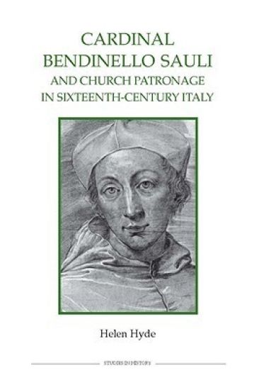 Cardinal Bendinello Sauli and Church Patronage in Sixteenth-Century Italy