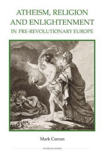 Atheism, Religion and Enlightenment in pre-Revolutionary Europe