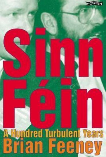 Sinn Féin: A Hundred Turbulent Years