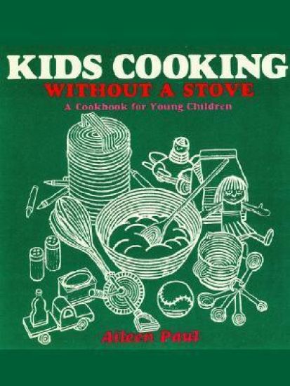 Kids Cooking Without A Stove, A Cookbook for Young Children