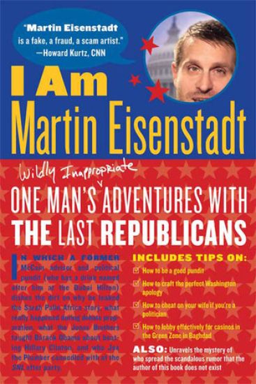 I Am Martin Eisenstadt: One Man's (Wildly Inappropriate) Adventures with the Last Republicans