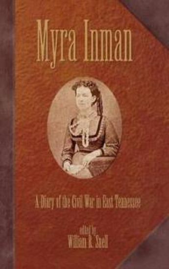 Myra Inman: A Diary Of The Civil War In East Tennessee (H443/Mrc)