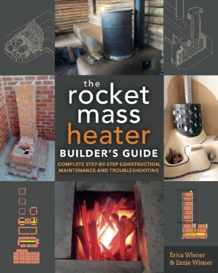 The Rocket Mass Heater Builder's Guide