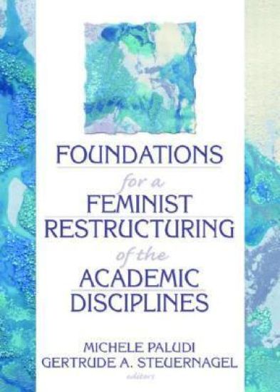 Foundations for a Feminist Restructuring of the Academic Disciplines