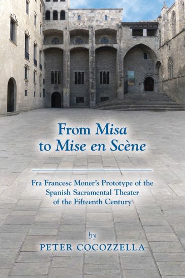 From Misa to Mise en Scène – Fra Francesc Moner's Prototype of the Spanish Sacramental Theater of the Fifteenth Century