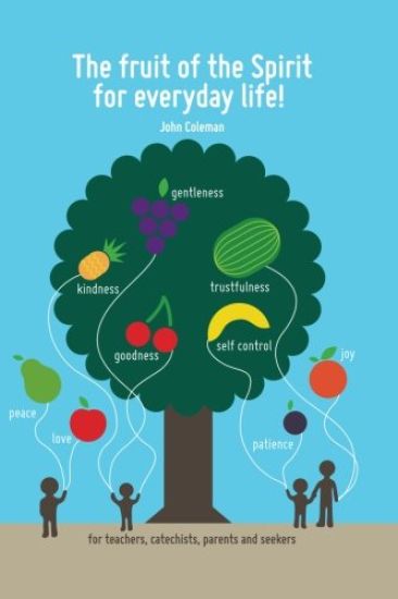 The Fruit of the Spirit for Everyday Life!: For Teachers, Catechists, Parents and Seekers