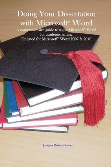 Doing Your Dissertation with Microsoft(r) Word: A Comprehensive Guide to Using Microsoft(r) Word for Academic Writing Updated for Microsoft(r) Word 20