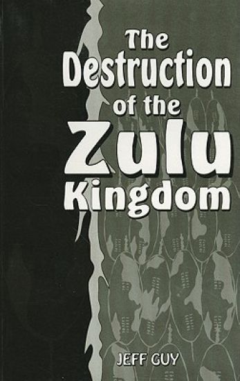 The Destruction of the Zulu Kingdom