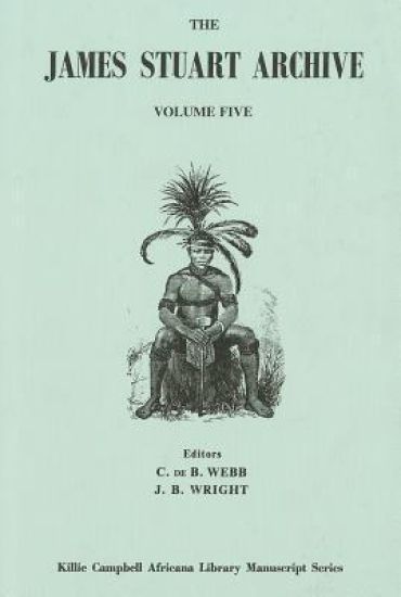 The James Stuart Archive of Recorded Oral Evidence Relating to the History of the Zulu and Neighbouring Peoples V. 5