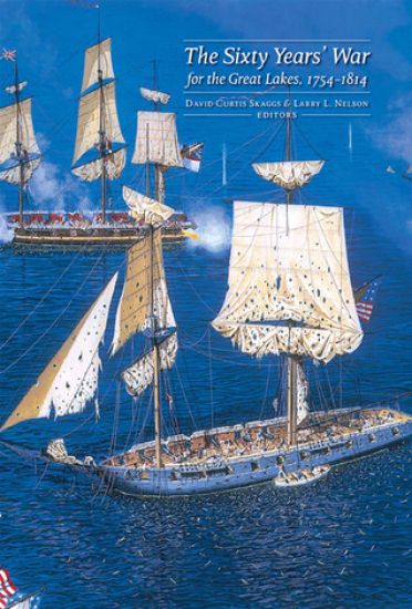 The Sixty Years’ War for the Great Lakes, 1754-1814