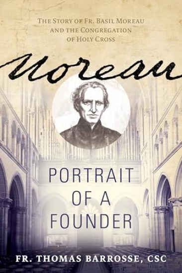 Moreau: Portrait of a Founder (the Story of Fr. Basil Moreau and the Congregation of Holy Cross)