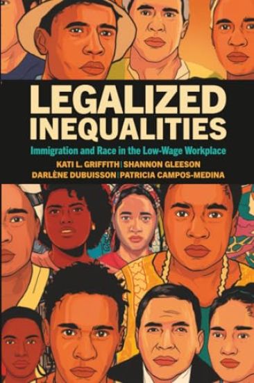Legalized Inequalities: Immigration and Race in the Low-Wage Workplace