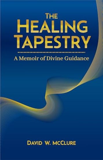 The Healing Tapestry: A Memoir of Divine Guidance