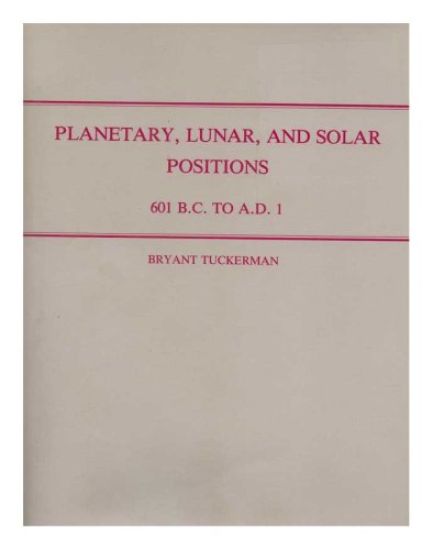 Planetary, Lunar and Solar Positions, 601 B.C. to a.D. 1, at Five-Day and Ten Day Intervals