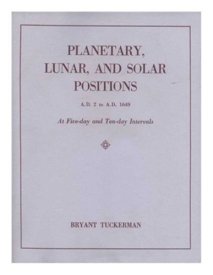 Planetary, Lunar, and Solar Positions, a.D. 2 to a.D. 1649, at Five-Day and Ten-Day Intervals
