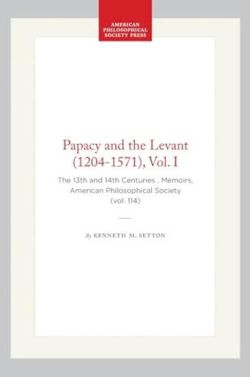 Papacy and the Levant (1204-1571), Vol. I