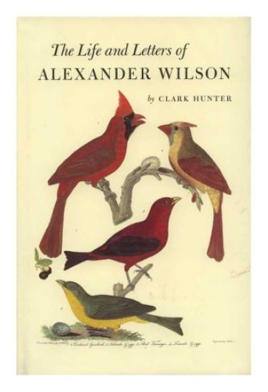 Life and Letters of Alexander Wilson: Memoirs, American Philosophical Society (Vol. 154)