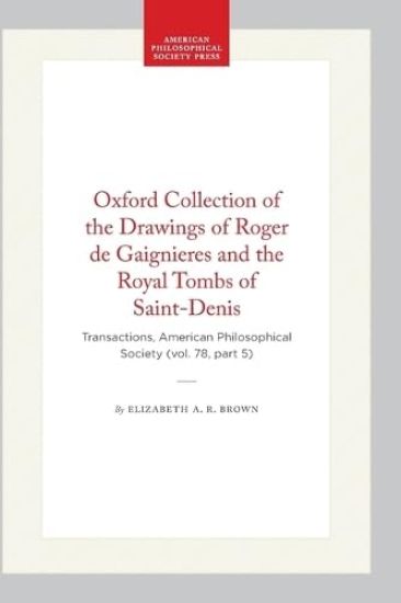Oxford Collection of the Drawings of Roger De Gaignieres and the Royal Tombs of Saint-Denis