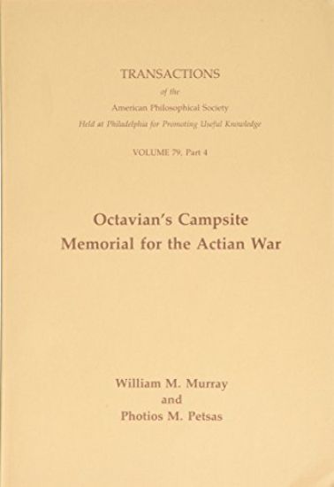 Octavian's Campsite Memorial for the Actian War: Transactions, American Philosophical Society (Vol. 79, Part 4)