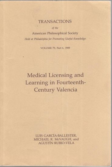 Medical Licensing and Learning in Fourteenth-Century Valencia: Transactions, American Philosophical Society (Vol. 79, Part 6)
