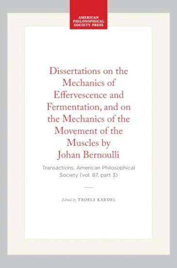 Dissertations on the Mechanics of Effervescence and Fermentation, and on the Mechanics of the Movement of the Muscles by Johan Bernoulli