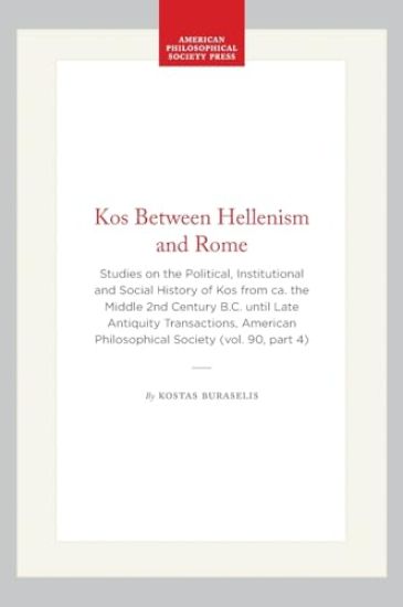 Kos Between Hellenism and Rome: Studies on the Political, Institutional and Social History of Kos from Ca. the Middle 2nd Century B.C. Until Late Anti