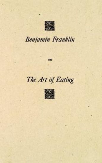 Benjamin Franklin on the Art of Eating