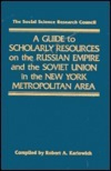 A Guide to Scholarly Resources on the Russian Empire and the Soviet Union in the New York Metropolitan Area