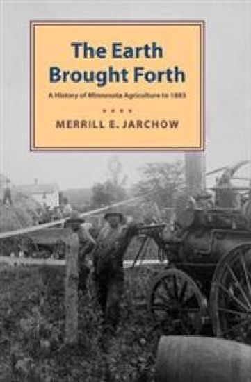 Earth Brought Forth: A History of Minnesota Agriculture to 1885
