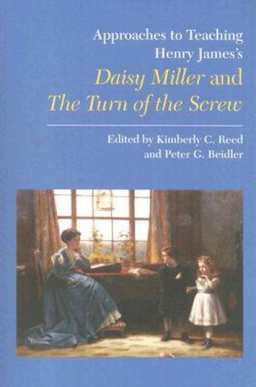 Approaches to Teaching Henry James's Daisy Miller and the Turn of the Screw