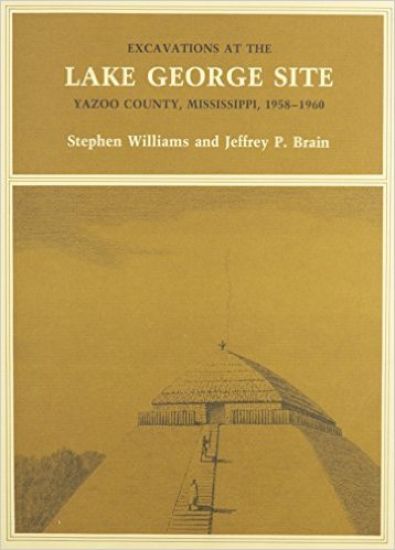 Excavations at the Lake George Site, Yazoo Country, Mississippi, 1958–1960