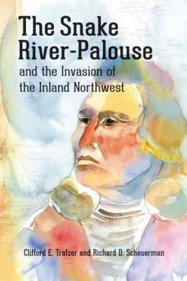 The Snake River-Palouse and the Invasion of the Inland Northwest