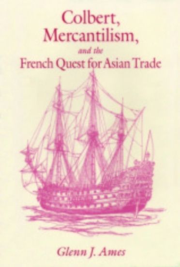 Colbert, Mercantilism, and the French Quest for Asian Trade
