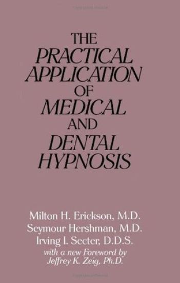 The Practical Application of Medical and Dental Hypnosis