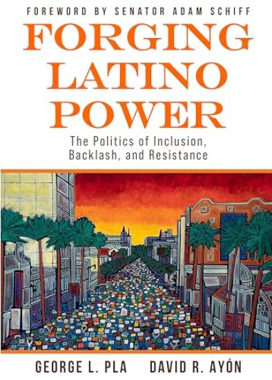 Forging Latino Power: The Politics of Inclusion, Backlash, and Resistance